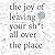 The Joy of Leaving Your Sh*...