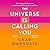 The Universe Is Calling You...