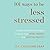 101 Ways to Be Less Stressed