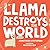 Llama Destroys the World