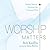 Worship Matters
