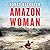 Amazon Woman by Darcy Gaechter