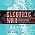 The Electric War: Edison, Tesla, Westinghouse, and the Race to Light the World