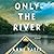 Only the River by Anne Raeff