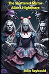 The Shattered Mirror: Alice's Nightmare The Shattered Mirror: Alice's Nightmare