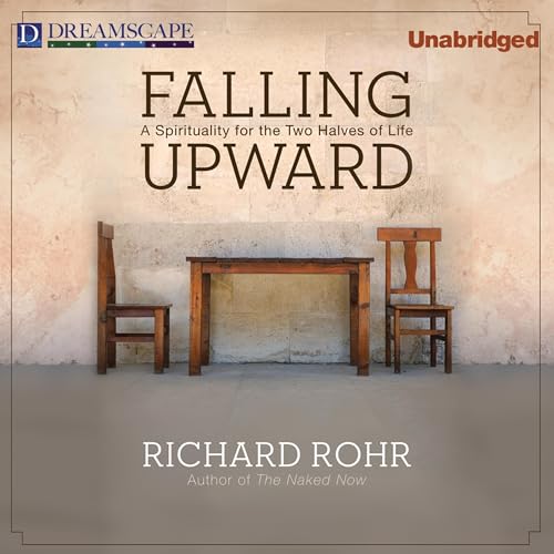 Falling Upward: A Spirituality for the Two Halves of Life