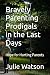 Bravely Parenting Prodigals in the Last Days: Hope for Hurting Parents