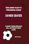 XAVIER COATES: From Junior Talent to Professional Legend, A Journey Through Dedication, Skill, and Triumph in Rugby League”