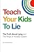 Teach Your Kids To Lie: The...