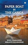 Paper Boat In The Ganga by Wing Commander Srikanth Bal...