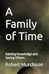 A Family of Time: Gaining Knowledge and Saving Others