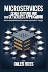 Microservices Design Patterns For Serverless Application: A Complete Guide to sererless Application Design