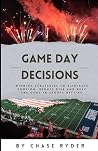 Game Day Decisions: Winning Strategies to Eliminate Emotion, Reduce Risk, and Beat the Odds in Sports Betting