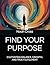 FIND YOUR PURPOSE: CULTIVAT...