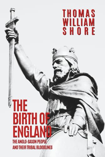 The Birth of England: The Anglo-Saxon People and Their Tribal Bloodlines (Hardcover)