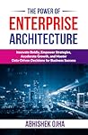 The Power of Enterprise Architecture: Innovate Boldly, Empower Strategies, Accelerate Growth, and Master Data-Driven Decisions for Business Success The Power of Enterprise Architecture: Innovate Boldly, Empower Strategies, Accelerate Growth, and Master Data-Driven Decisions for Business Success