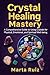 Crystal Healing Mastery: A ...
