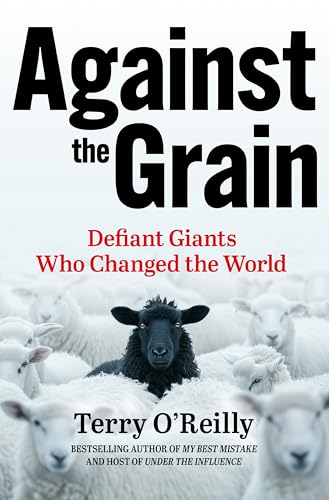 Against the Grain: Defiant Giants Who Changed the World (Hardcover)