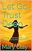 Let Go, Trust Deep by Mary Clay