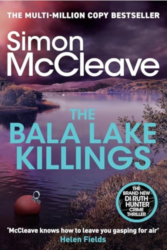 The Bala Lake Killings : A Snowdonia Murder Mystery (A DI Ruth Hunter Crime Thriller Book 22)