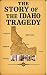 The Story of the Idaho Tragedy by Erika Smith