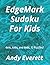 EdgeMark Sudoku For Kids by Andy Everett