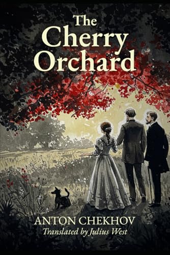 The Cherry Orchard: ANTON CHEKHOV