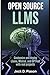 OPEN SOURCE LLMs: Customize and Deploy LLaMA, Mistral, and GPT4All with Real Projects (Self-Hosted AI for Developers)