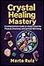 Crystal Healing Mastery: A ...