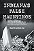 Indiana's False Hauntings: Stories of Pranks, Fakes and Supernatural Mistakes