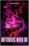 Butterflies Never Die by Vivian VanDam
