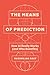 The Means of Prediction: How AI Really Works (and Who Benefits)