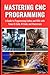 MASTERING CNC PROGRAMMING: ...
