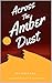 Across the Amber Dust: A Ge...