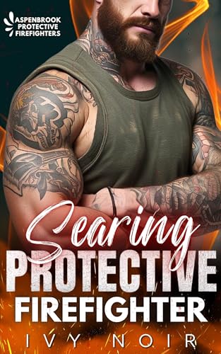 Searing Protective Firefighter: A Possessive Alpha Hero, Enemies to Lovers, Workplace, Small Town, Instalove Short Story Romance (Aspenbrook Protective Firefighters Book 6)
