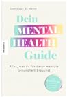 Dein Mental Health Guide: Alles, was du für deine mentale Gesundheit brauchst - 12 Bausteine für ein gesundes Leben