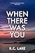 When There Was You by K.C. Lake