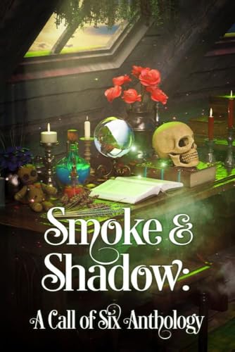 Smoke & Shadow: A Call of Six Anthology (Kindle Edition)