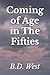 Coming of Age in The Fifties by B.D. West