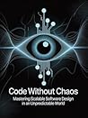Code Without Chaos: Mastering Scalable Software Design in an Unpredictable World