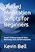 Guided Meditation Scripts for Beginners: Simple 5-10 Minute Scripts for Stress Relief, Sleep, Focus, and Self-Compassion