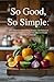 So Good, So Simple:: 100+ E...