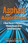Asphalt and Algorithms: A Road Warrior’s Playbook for Winning Results in the Hybrid Sales Arena Asphalt and Algorithms: A Road Warrior’s Playbook for Winning Results in the Hybrid Sales Arena