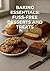 Baking Essentials: Fuss-Free Desserts and Treats (Healthy, low-calorie baking Book 1)