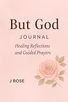 But God: Healing Reflections & Guided Prayers Journal