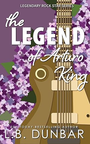 The Legend of Arturo King (Legendary Rock Star, #1)