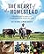 The Heart of the Homestead: Cultivating a Spirit of Simple Living Through Homemaking, Recipes, and Family