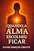 Quando a Alma Escolheu Fica...