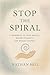 Stop the Spiral : A Workboo...