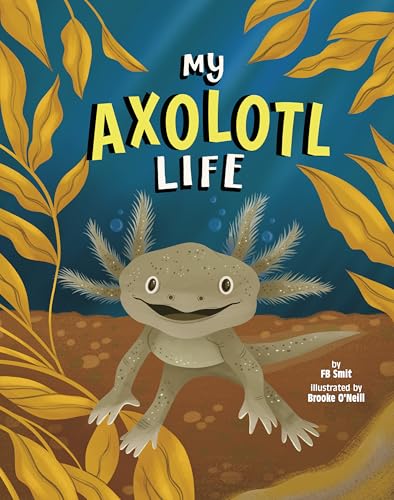 My Axolotl Life (Animal Perspectives)